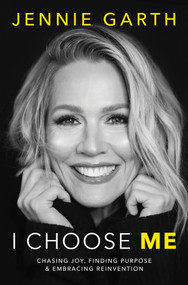 I Choose Me (Chasing Joy, Finding Purpose & Embracing Reinvention) by Jennie Garth, 9780778305637