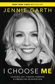 I Choose Me (Chasing Joy, Finding Purpose & Embracing Reinvention) by Jennie Garth, 9780778305637