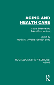 Aging and Health Care (Social Science and Policy Perspectives) by Marcia G. Ory, Kathleen Bond, 9781032689562