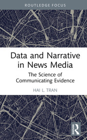 Data and Narrative in News Media (The Science of Communicating Evidence) by Hai L. Tran, 9781032800981