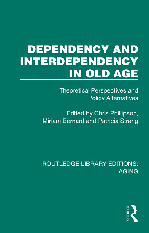 Dependency and Interdependency in Old Age (Theoretical Perspectives and Policy Alternatives) by Chris Phillipson, Miriam Bernard, Patricia Strang, 9781032715971