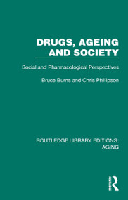 Drugs, Ageing and Society (Social and Pharmacological Perspectives) by Bruce Burns, Chris Phillipson, 9781032687810