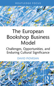 The European Bookshop Business Model (Challenges, Opportunities, and Enduring Cultural Significance) by David Piovesan, 9781041015024