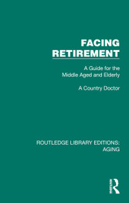 Facing Retirement (A Guide for the Middle Aged and Elderly) by A Country Doctor, 9781032694351