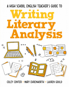 A High School English Teacher's Guide to Writing Literary Analysis by Coley Conter, Mary Ehrenworth, Lauren Gould, 9781032988733