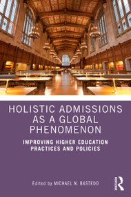 Holistic Admissions as a Global Phenomenon (Improving Higher Education Practices and Policies) by Michael N. Bastedo, 9781032900964