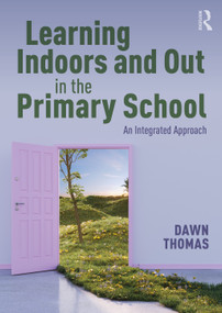 Learning Indoors and Out in the Primary School (An Integrated Approach) by Dawn Thomas, 9781041127611