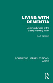 Living with Dementia (Community Care of the Elderly Mentally Infirm) by C. J. Gilleard, 9781032680231