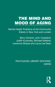 The Mind and Mood of Aging (Mental Health Problems of the Community Elderly in New York and London) by Barry Gurland, John Copeland, Judith Kuriansky, Michael Kelleher, Lawrence Sharpe, Laura Lee Dean, 9781032701608