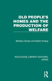 Old People's Homes and the Production of Welfare by Bleddyn Davies, Martin Knapp, 9781032689999