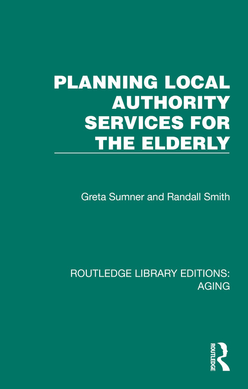 Planning Local Authority Services for the Elderly by Greta Sumner, Randall Smith, 9781032685427