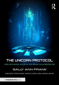 The Unicorn Protocol (Digital Health Unicorns, How They Got There and What You Can Learn from Them) by Sally Ann Frank, 9781032711010