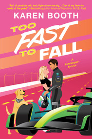 Too Fast to Fall (A Spicy Grumpy Sunshine Formula 1 Romance) by Karen Booth, 9781335507426