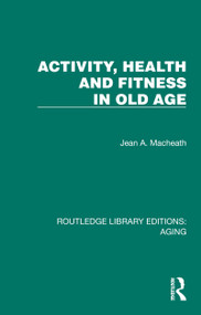 Activity, Health and Fitness in Old Age by Jean A. Macheath, 9781032729268
