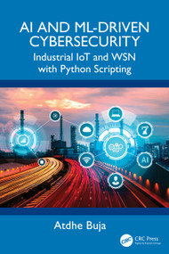 AI and ML-Driven Cybersecurity (Industrial IoT and WSN with Python Scripting) by Atdhe Buja, 9781041051411