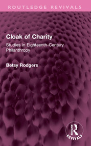 Cloak of Charity (Studies in Eighteenth-Century Philanthropy) by Betsy Rodgers, 9781032604855