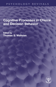 Cognitive Processes in Choice and Decision Behavior by Thomas S. Wallsten, 9781032745084