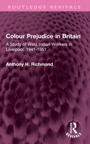 Colour Prejudice in Britain (A Study of West Indian Workers in Liverpool, 1941-1951) by Anthony H. Richmond, 9781032604107