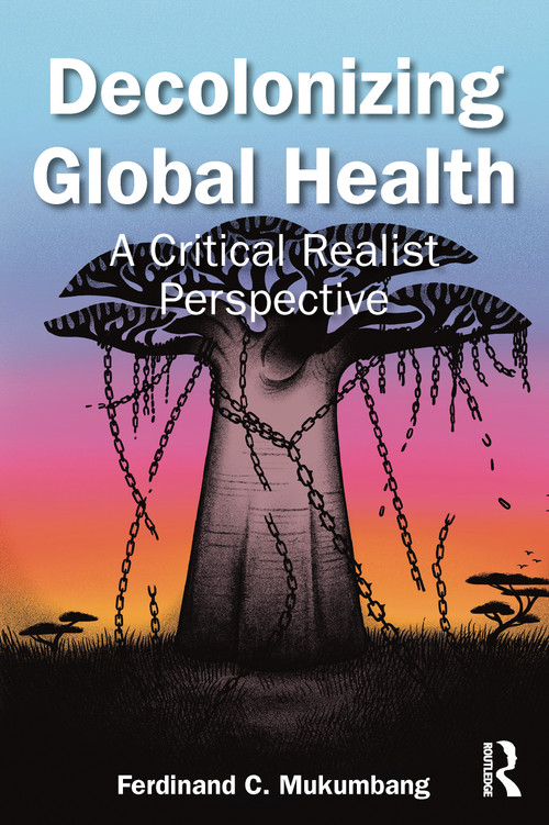 Decolonizing Global Health (A Critical Realist Perspective) by Ferdinand C Mukumbang, 9781032700779