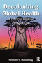Decolonizing Global Health (A Critical Realist Perspective) by Ferdinand C Mukumbang, 9781032700779