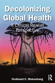 Decolonizing Global Health (A Critical Realist Perspective) by Ferdinand C Mukumbang, 9781032700779