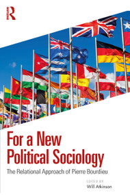 For a New Political Sociology (The Relational Approach of Pierre Bourdieu) by Will Atkinson, 9781032813301