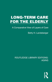 Long-Term Care for the Elderly (A Comparative View of Layers of Care) by Betty H. Landsberger, 9781032728315