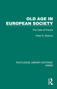 Old Age in European Society (The Case of France) by Peter N. Stearns, 9781032683508