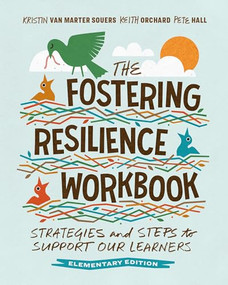 The Fostering Resilience Workbook (Strategies and Steps to Support Our Learners, Elementary Edition) by Kristin Van Marter Souers, Keith Orchard, Pete Hall, 9781416633884