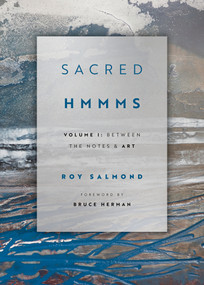 Sacred HMMMS (Between the Notes & Art) by Roy Salmond, 9781941106419