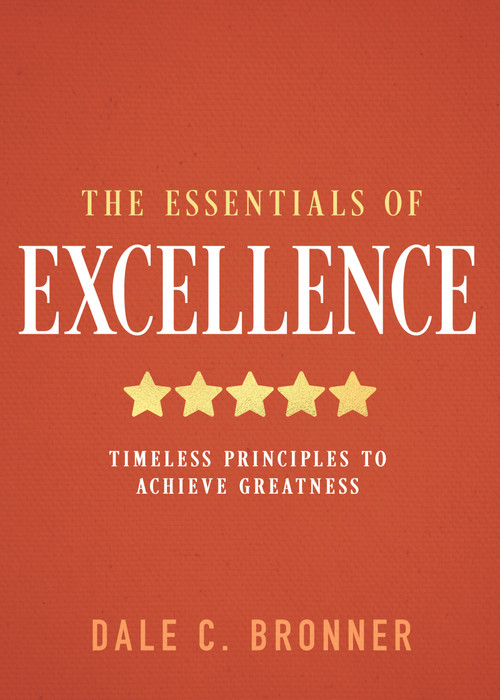 The Essentials of Excellence (Timeless Principles to Achieve Greatness) by Dale Bronner, Nathaniel H. Bronner, Jr., 9798887696027