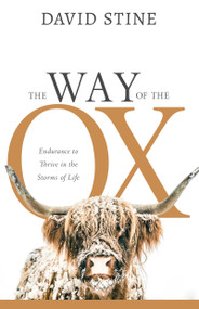 The Way of the Ox (Endurance to Thrive in the Storms of Life) by David Stine, 9798887696041