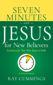 Seven Minutes with Jesus for New Believers (Guidance for Your First Steps in Faith) by Cummings, Ray, 9798887696065