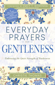Everyday Prayers for Gentleness (Embracing the Radical Strength of Tenderness) by Christie Thomas, Emily T. Wierenga, 9798887696102