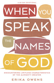 When You Speak the Names of God (Encountering Limitless Characteristics of the Almighty Creator) by Erika Owens, 9798887696126