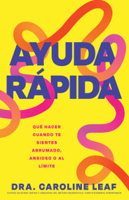 Ayuda rápida (Qué hacer cuando te sientes abrumado, ansioso o al límite) (Spanish Edition) by Caroline Leaf, 9798887696188