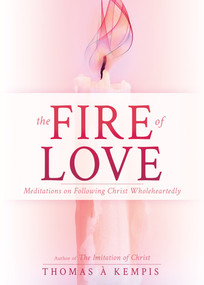 The Fire of Love (Meditations on Following Christ Wholeheartedly) by Thomas à Kempis, 9798887696225