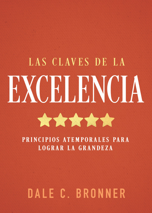 Las claves de la excelencia (Principios atemporales para lograr la grandeza) (Spanish Edition) by Dale Bronner, 9798887696294