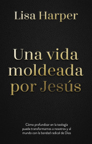 Una vida moldeada por Jesús (Spanish Edition) by Lisa Harper, Scot McKnight, 9798887696348