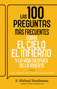 Las 100 preguntas más frecuentes sobre el cielo, el infierno y la vida después de la muerte (Spanish Edition) by S. Michael Houdmann, 9798887696386