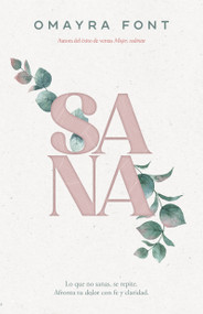 Sana (Lo que no sanas, se repite. Afronta tu dolor con fe y claridad) (Spanish Edition) by Omayra Font, 9798887696409