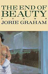 The End of Beauty by Jorie Graham, 9780880016162