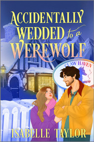 Accidentally Wedded to a Werewolf (A Cozy Fantasy Romance) by Isabelle Taylor, 9781335001702