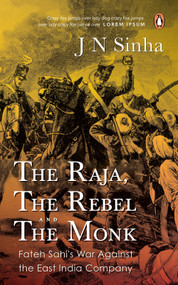 The Raja, the Rebel and the Monk by J N Sinha, 9780143468370
