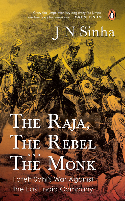 The Raja, the Rebel and the Monk by J N Sinha, 9780143468370