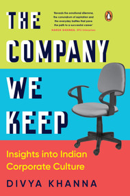 The Company We Keep (Insights Into Indian Corporate Culture) by Divya Khanna, 9780143468554
