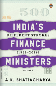 India's Finance Ministers (Different Strokes (1998-2014)) by A.K. Bhattacharya, 9780143475286