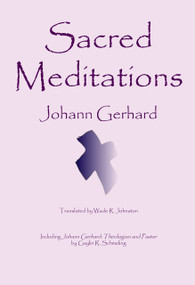 Sacred Meditations by Johann Gerhard, Wade Johnston, 9780982158609