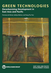 Green Technologies (Decarbonizing Development in East Asia and Pacific) by Francesca de Nicola, Aaditya Mattoo, Trang Thu Tran, 9781464821981