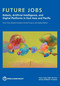 Future Jobs (Robots, Artificial Intelligence, and Digital Platforms in East Asia and Pacific) by Omar Arias, Daisuke Fukuzawa, Duong Trung Le, Aaditya Mattoo, 9781464821998